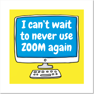 Can't wait to never use zoom again Posters and Art